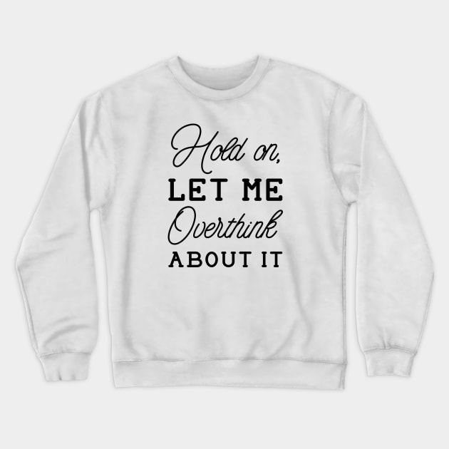 Overthink About It Crewneck Sweatshirt by LuckyFoxDesigns